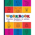 Workbook: Practice Numbers & Letters For Students K-2: Number and Letter Practice Workbook for Preschool, Kindergarten, First, a