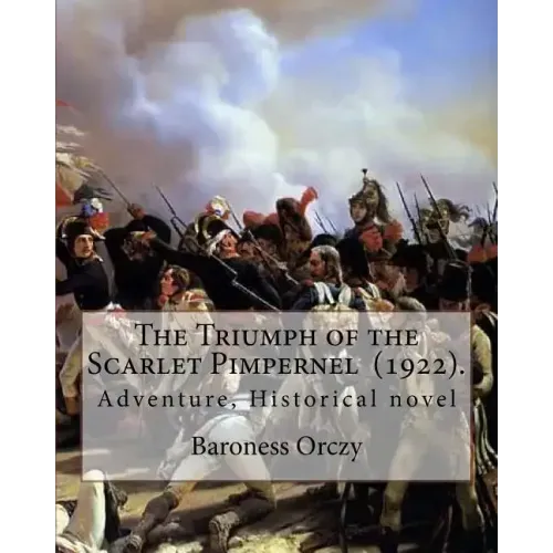 The Triumph of the Scarlet Pimpernel (1922). By: Baroness Orczy: Adventure, Historical novel