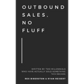 Outbound Sales, No Fluff: Written by two millennials who have actually sold something this decade.