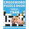 Crossword Puzzle Book: Born In 1949: Crossword Puzzle Book For All Word Games Lover Seniors And Adults With Supplying Large Print 80 Puzzles