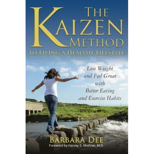 The Kaizen Method to Living a Healthy Lifestyle: Lose Weight and Feel Great with Better Eating and Exercise Habits