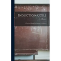 Induction Coils; a Practical Manual for Amateur Coil-makers