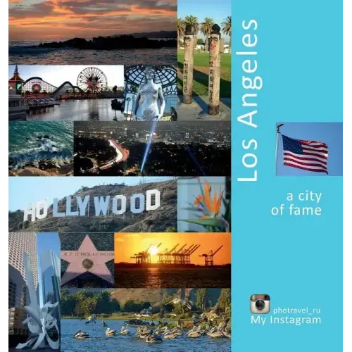 Los Angeles: A City of Fame: A Photo Travel Experience