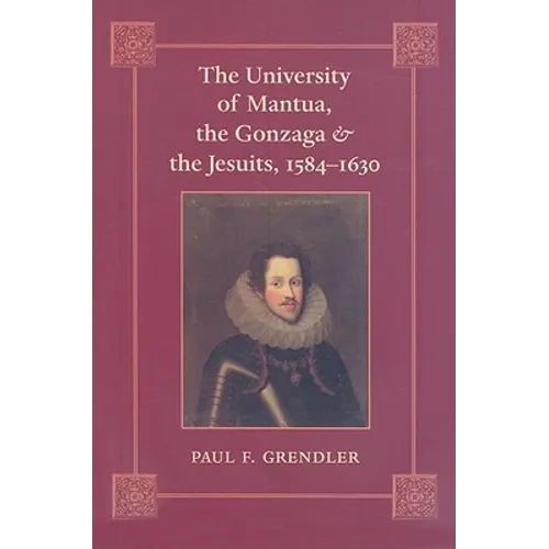 The University of Mantua, the Gonzaga, and the Jesuits, 1584-1630