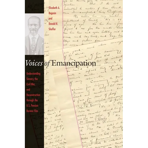 Voices of Emancipation: Understanding Slavery, the Civil War, and Reconstruction Through the U.S. Pension Bureau Files