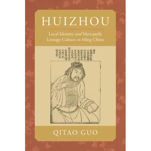 Huizhou: Local Identity and Mercantile Lineage Culture in Ming China