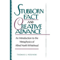 Stubborn Fact and Creative Advance: An Introduction to the Metaphysics of Alfred North Whitehead