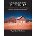 La Religiosidad Menonita. Un Analisis Interpretativo de La Vida Religiosa Dentro de Una Comunidad Menonita.