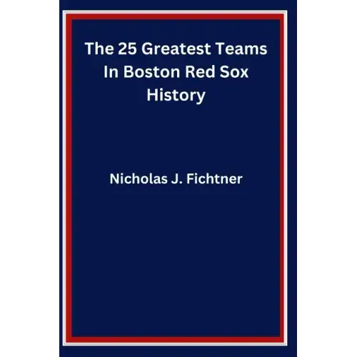The 25 Greatest Teams In Boston Red Sox History