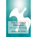 The Cathar Message: Received Writings