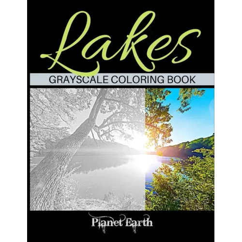 Lakes Grayscale Coloring Book: Adult Coloring Book with Beautiful Images of Lakes.