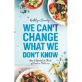 We Can't Change What We Don't Know: How I Started to Think of Food as Medicine