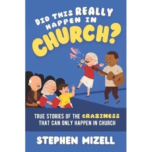 Did This Really Happen in Church?: True Stories of the Craziness That Can Only Happen in Church
