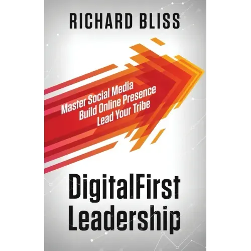 DigitalFirst Leadership: Master Social Media Build Online Presence Lead Your Tribe