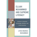 Elijah Muhammad and Supreme Literacy: Lessons in Supreme Knowledge, Wisdom, and Understanding