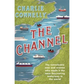 The Channel: The Remarkable Men and Women Who Made It the Most Fascinating Waterway in the World