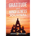 Gratitude and Mindfulness Journal: Journal to Practice Gratitude and Mindfulness