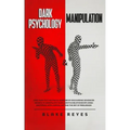 Dark Psychology & Manipulation: Lead Your Psychological Warfare by Discovering Advanced Secrets to Manipulate Your Clients & Relationships Using Emoti