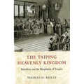 The Taiping Heavenly Kingdom: Rebellion and the Blasphemy of Empire