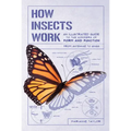 How Insects Work: An Illustrated Guide to the Wonders of Form and Function - From Antennae to Wings