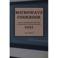 Microwave Cookbook 2022: Speedy and Delicious Recipes for Busy People