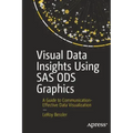 Visual Data Insights Using SAS Ods Graphics: A Guide to Communication-Effective Data Visualization