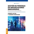 Gestión De Personas En Organizaciones Innovadoras: Manual De Teoría Y Práctica Profesional