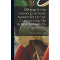 Answer To Sir Henry Clinton's Narrative Of The Campaign In 1781 In North America