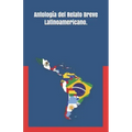 Antología del Relato Breve Latinoamericano.