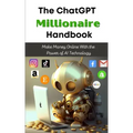 The ChatGPT Millionaire Handbook: Make Money Online With the Power of AI Technology