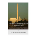 The Most Famous Monuments of Washington D.C.: The History of the Washington Monument, Lincoln Memorial, and Jefferson Memorial