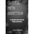 Crystal Meth Addiction: A Complete Overview and Guide to Recovery