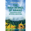 The High Beings of Hawaii: Encounters with mystical ancestors