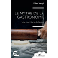 Le mythe de la gastronomie: Une nourriture de l'esprit