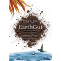 EarthGut: The Story of Peace, Love and Microbes: The journey into Healing Disorders, Digestive Dis-ease and our Reconnection to Mother Earth