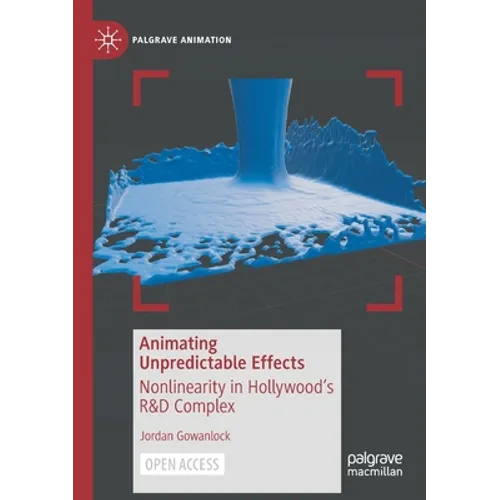 Animating Unpredictable Effects: Nonlinearity in Hollywood's R&d Complex