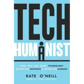 Tech Humanist: How You Can Make Technology Better for Business and Better for Humans