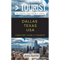 Greater Than a Tourist- Dallas Texas USA: 50 Travel Tips from a Local