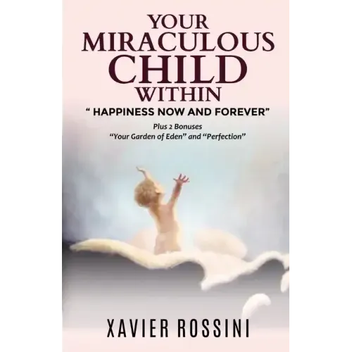 Your Miraculous Child Within: "Happiness Now and Forever"