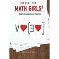 Math Girls 3: Godel's Incompleteness Theorems