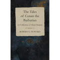 The Tales of Conan the Barbarian (A Collection of Short Stories)