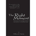 The Right Moment: A collection of quotations for leading an inspired life.