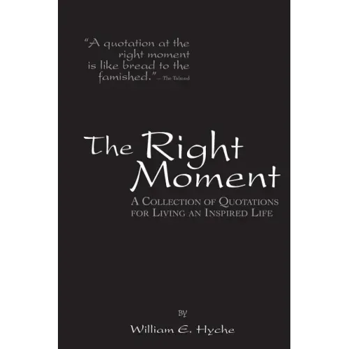 The Right Moment: A collection of quotations for leading an inspired life.