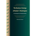 The Business Strategy of Booker T. Washington: Its Development and Implementation