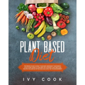 Plant Based Diet: The perfect plan to reset your body and boost your energy. A kick-start guide to cook and live your best. Easy meatles