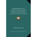 Hermetica V1: The Ancient Greek and Latin Writings Which Contain Religious or Philosophic Teachings Ascribed to Hermes Trismegistus
