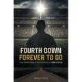 Fourth Down, Forever to Go: The Improbable Biography of Ken Little