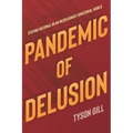 Pandemic of Delusion: Staying Rational in an Increasingly Irrational World