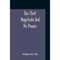 Our Chief Magistrate And His Powers