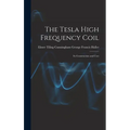 The Tesla High Frequency Coil: Its Construction and Uses